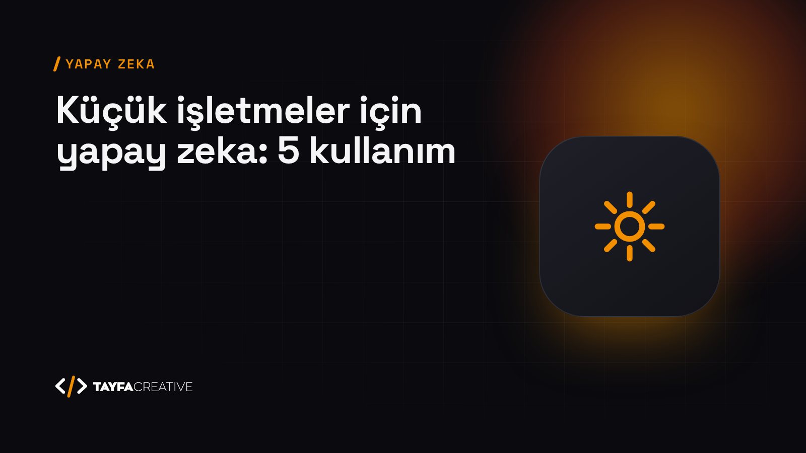 Küçük İşletmeler İçin Yapay Zeka: Bugün Başlayabileceğiniz 5 Kullanım